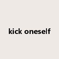 kick oneself是什么意思