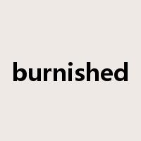 burnished是什么意思