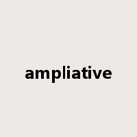 ampliative是什么意思