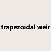 trapezoidal weir是什么意思