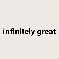 infinitely great是什么意思