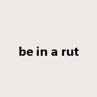 be in a rut是什么意思