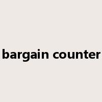 bargain counter是什么意思