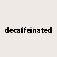 decaffeinated是什么意思
