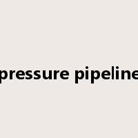 pressure pipeline是什么意思