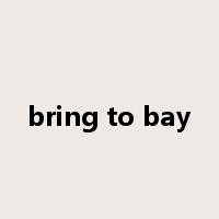 bring to bay是什么意思