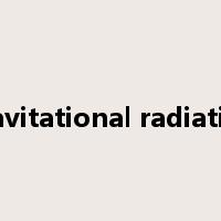 gravitational radiation是什么意思
