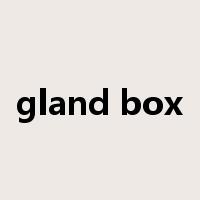 gland box是什么意思