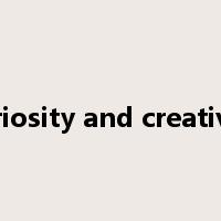 Curiosity and creativity是什么意思