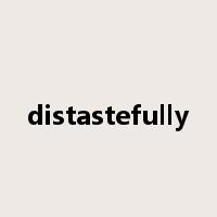 distastefully是什么意思