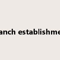 branch establishment是什么意思