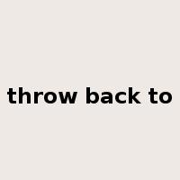throw back to是什么意思