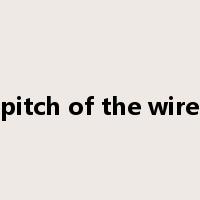 pitch of the wire是什么意思