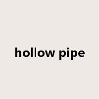 hollow pipe是什么意思