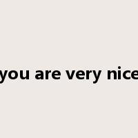 you are very nice是什么意思
