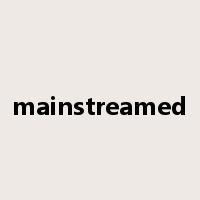 mainstreamed是什么意思