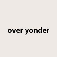 over yonder是什么意思