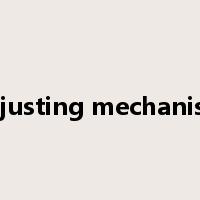 adjusting mechanism是什么意思