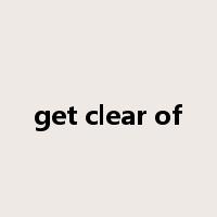 get clear of是什么意思