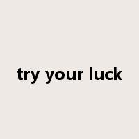 try your luck是什么意思