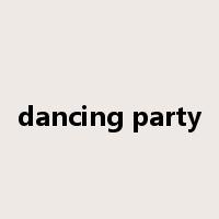 dancing party是什么意思