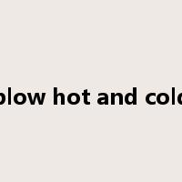 blow hot and cold是什么意思
