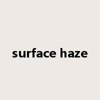 surface haze是什么意思