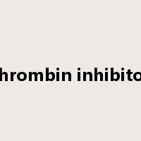 thrombin inhibitor是什么意思