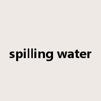 spilling water是什么意思