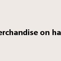 merchandise on hand是什么意思