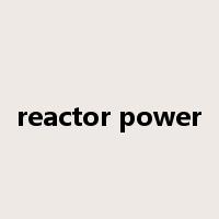 reactor power是什么意思