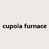 cupola furnace是什么意思