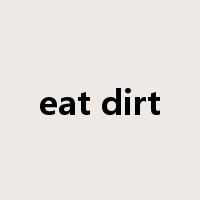 eat dirt是什么意思