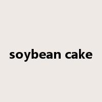 soybean cake是什么意思