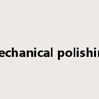 mechanical polishing是什么意思