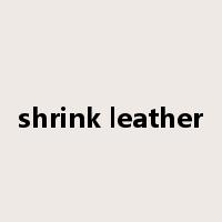 shrink leather是什么意思