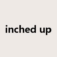 inched up是什么意思