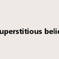 Superstitious belief是什么意思