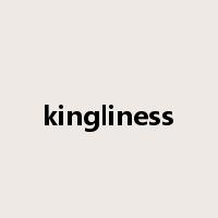 kingliness是什么意思