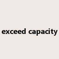 exceed capacity是什么意思