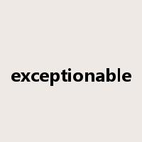 exceptionable是什么意思