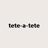 tete-a-tete是什么意思