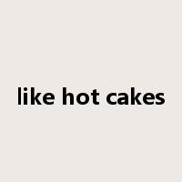 like hot cakes是什么意思
