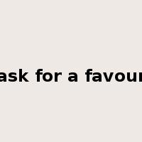 ask for a favour是什么意思