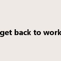 get back to work是什么意思