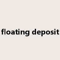 floating deposit是什么意思