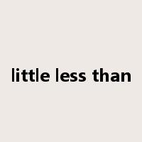 little less than是什么意思
