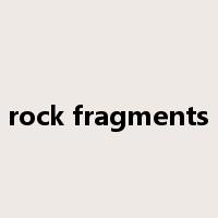 rock fragments是什么意思