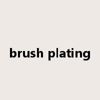 brush plating是什么意思
