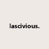 lascivious.是什么意思